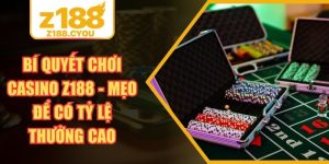 Bí Quyết Chơi Casino Z188 - Mẹo Để Có Tỷ Lệ Thưởng Cao