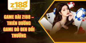 Game Bài Z188 – Thiên Đường Game Đỏ Đen Đổi Thưởng