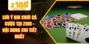 Lưu Ý Khi Chơi Cá Cược Tại Z188 - Nội Dung Chi Tiết Nhất