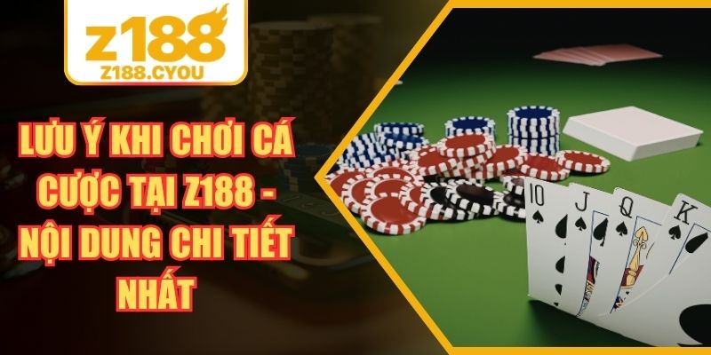 Lưu Ý Khi Chơi Cá Cược Tại Z188 - Nội Dung Chi Tiết Nhất
