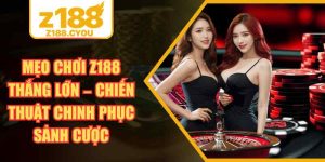 Mẹo Chơi Z188 Thắng Lớn – Chiến Thuật Chinh Phục Sảnh Cược