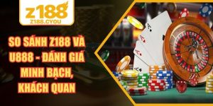 So Sánh Z188 Và U888 - Đánh Giá Minh Bạch, Khách Quan