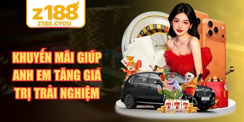 Khuyến mãi giúp anh em tăng giá trị trải nghiệm